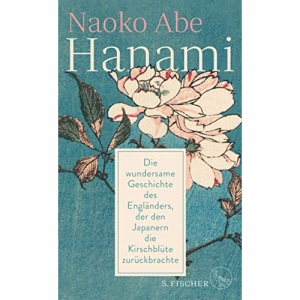 Hanami: Die wundersame Geschichte des Engländers, der den Japanern die Kirschblüte zurückbrachte