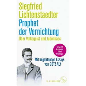 Prophet der Vernichtung. Über Volksgeist und Judenhass: Herausgegeben und mit begleitenden Essays von Götz Aly