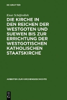 Die Kirche in Den Reichen Der Westgoten Und Suewen Bis Zur Errichtung Der Westgotischen Katholischen Staatskirche