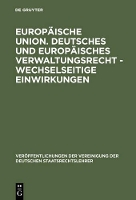 Europäische Union. Deutsches und europäisches Verwaltungsrecht - Wechselseitige Einwirkungen
