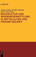 Buchkultur Und Wissensvermittlung in Mittelalter Und Fruher Neuzeit