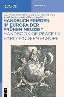Handbuch Frieden Im Europa Der Frühen Neuzeit / Handbook of Peace in Early Modern Europe