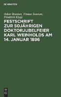 Festschrift Zur 50jährigen Doktorjubelfeier Karl Weinholds Am 14. Januar 1896