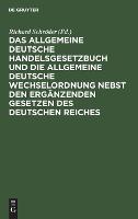 Das Allgemeine Deutsche Handelsgesetzbuch Und Die Allgemeine Deutsche Wechselordnung Nebst Den Ergänzenden Gesetzen Des Deutschen Reiches