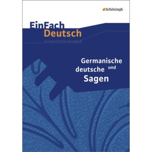 Germanische und deutsche Sagen - Neubearbeitung: Klassen 5 - 7: EinFach Deutsch Unterrichtsmodelle