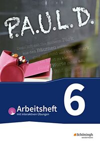 P.A.U.L. D. (Paul) 6. Arbeitsheft mit interaktiven Übungen. Für Gymnasien und Gesamtschulen - Bisherige Ausgabe: Persönliches Arbeits- und Lesebuch Deutsch