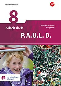 P.A.U.L. D. (Paul) 8. Arbeitsheft mit interaktiven Übungen. Differenzierende Ausgabe für Realschulen und Gemeinschaftsschulen. Baden-Württemberg: Persönliches Arbeits- und Lesebuch Deutsch
