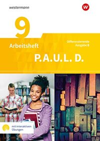 P.A.U.L. D. (Paul) 9. Arbeitsheft mit interaktiven Übungen. Differenzierende Ausgabe für Realschulen und Gemeinschaftsschulen. Baden-Württemberg: Persönliches Arbeits- und Lesebuch Deutsch