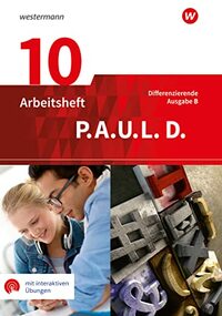 P.A.U.L. D. (Paul) 10. Arbeitsheft mit interaktiven Übungen. Differenzierende Ausgabe für Realschulen und Gemeinschaftsschulen. Baden-Württemberg: Persönliches Arbeits- und Lesebuch Deutsch