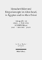 Menschenbilder und Körperkonzepte im Alten Israel, in Ägypten und im Alten Orient