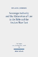 Sovereign Authority and the Elaboration of Law in the Bible and the Ancient Near East