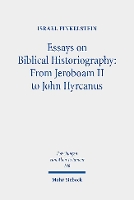 Essays on Biblical Historiography: From Jeroboam II to John Hyrcanus I