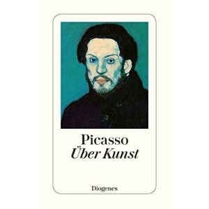 Über Kunst: Aus Gesprächen zwischen Picasso und seinen Freunden (Diogenes Taschenbuch)