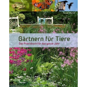 Gärtnern für Tiere: Das Praxisbuch für das ganze Jahr