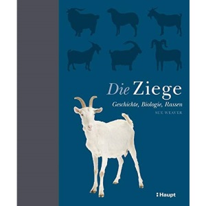 Die Ziege: Geschichte, Biologie, Rassen