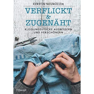verflickt & zugenäht: Kleidungsstücke ausbessern und verschönern