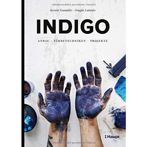 Indigo: Anbau, Färbetechniken, Projekte