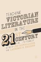 Teaching Victorian Literature in the Twenty-First Century