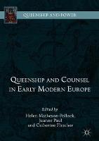 Queenship and Counsel in Early Modern Europe