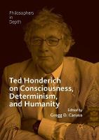 Ted Honderich on Consciousness, Determinism, and Humanity