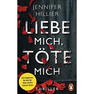 Liebe mich, töte mich: Thriller – »Ein Pageturner, bei dem der Atem stockt!« Publishers Weekly