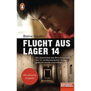 Flucht aus Lager 14: Die Geschichte des Shin Dong-hyuk, der im nordkoreanischen Gulag geboren wurde und entkam - Ein SPIEGEL-Buch