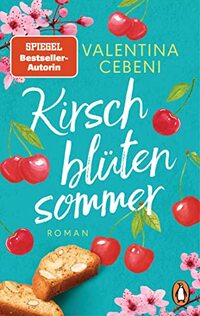 Kirschblütensommer: Roman. Die beliebte Familiensaga der italienischen Bestsellerautorin geht weiter