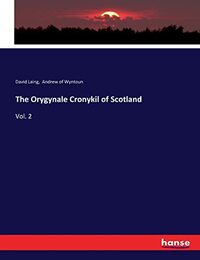 The Orygynale Cronykil of Scotland