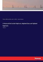 A History of the Scottish Highlands, Highland Clans and Highland Regiments