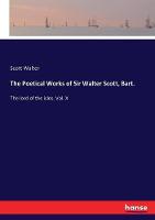 The Poetical Works of Sir Walter Scott, Bart.