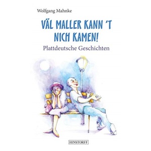 Väl maller kann 't nich kamen!: Plattdeutsche Geschichten