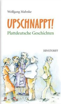 Upschnappt! Plattdeutsche Geschichten