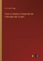 Franz von Baader als Begrunder der Philosophie der Zukunft