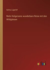 Niels Holgersens wunderbare Reise mit den Wildgansen