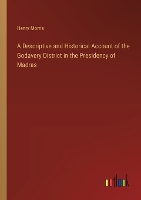 A Descriptive and Historical Account of the Godavery District in the Presidency of Madras