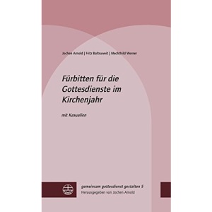 Fürbitten für die Gottesdienste im Kirchenjahr: mit Kasualien