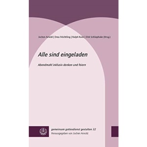 Alle sind eingeladen: Abendmahl inklusiv denken und feiern