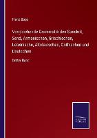 Vergleichende Grammatik des Sanskrit, Send, Armenischen, Griechischen, Lateinische, Altslavischen, Gothischen und Deutschen