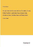 Vergleichende Grammatik des Sanskrit, Send, Griechischen, Lateinischen, Litauischen, Altslavischen, Gothischen und Deutschen