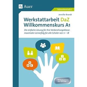 Werkstattarbeit DaZ - Willkommenskurs A1: Die einfache Lösung für Ihre Vorbereitungsklasse - maximaler Lernerfolg für alle Schüler von 11-18