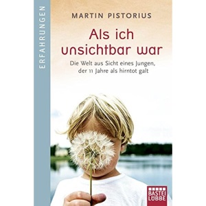 Als ich unsichtbar war: Die Welt aus der Sicht eines Jungen, der 11 Jahre als hirntot galt