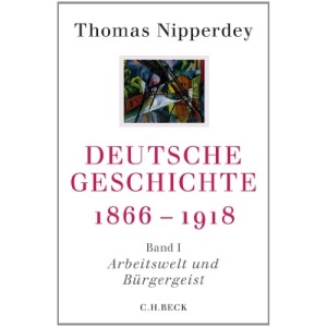 Deutsche Geschichte 1866-1918: Erster Band: Arbeitswelt und Bürgergeist