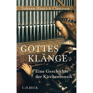 Gottes Klänge: Eine Geschichte der Kirchenmusik