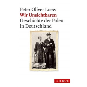Wir Unsichtbaren: Geschichte der Polen in Deutschland