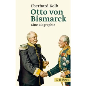 Otto von Bismarck: Eine Biographie