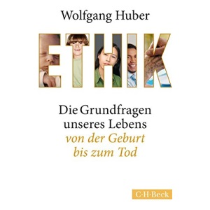 Ethik: Die Grundfragen unseres Lebens von der Geburt bis zum Tod