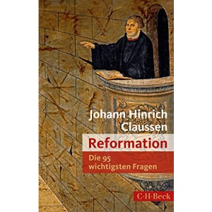 Die 95 wichtigsten Fragen: Reformation