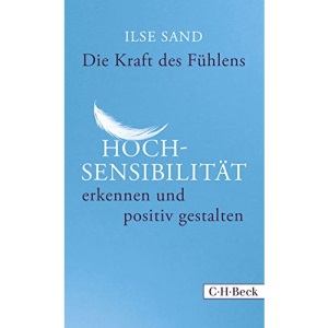 Die Kraft des Fühlens: Hochsensibilität erkennen und positiv gestalten