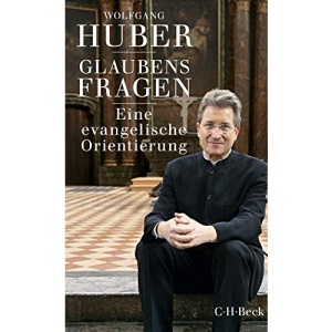 Glaubensfragen: Eine evangelische Orientierung
