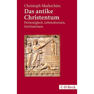 Das antike Christentum: Frömmigkeit, Lebensformen, Institutionen